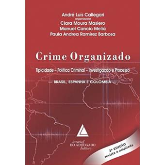 Crime Organizado: Tipicidade, Política Criminal, Investigação e Processo - Brasil, Espanha e Colômbia - 1