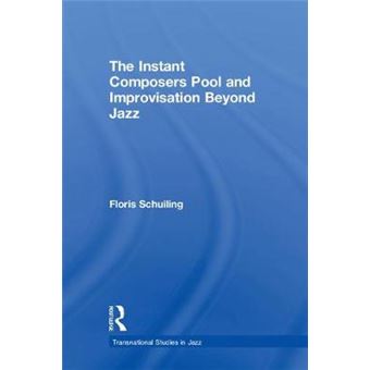 The Instant Composers Pool And Improvisation Beyond Jazz Transnational Studies In Jazz - 1