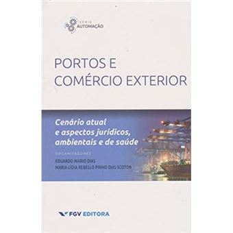 Portos E Comércio Exterior. Cenário Atual E Aspectos Jurídicos, Ambientais E De Saúde - Volume 1. Série Automação - 1