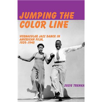 Jumping The Color Line Vernacular Jazz Dance In American Film, 19291945 - 1