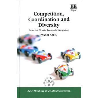 Competition, Coordination And Diversity From The Firm To Economic Integration New Thinking In Political Economy Series - 1