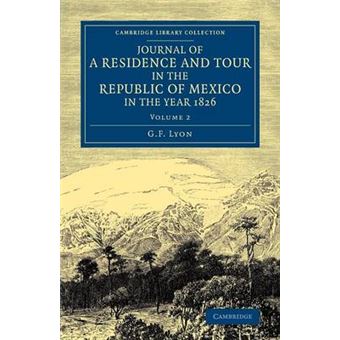 Journal of a Residence and Tour in the Republic of Mexico in the Year 1826 - With Some Account of the Mines of That Country - Paperback - 2013 - 1