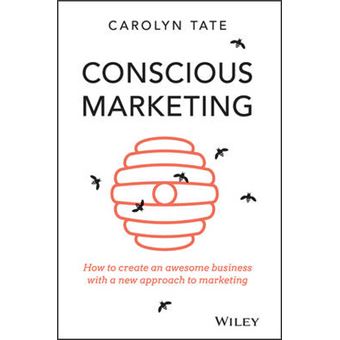 Conscious Marketing - How to Create an Awesome Business with a New Approach to Marketing - Paperback - 2015 - 1