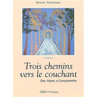 Trois Chemins Vers Le Couchant , Des Alpes A Compostelle - 1