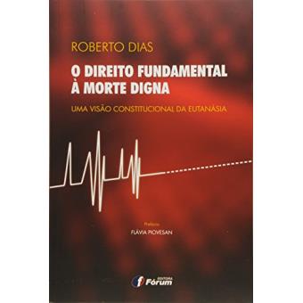 O Direito Fundamental à Morte Digna. Uma Visão Constitucional da Eutanásia - 1