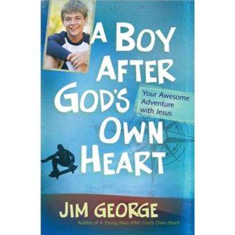 A Boy After God's Own Heart: Your Awesome Adventure with Jesus Jim George - 1