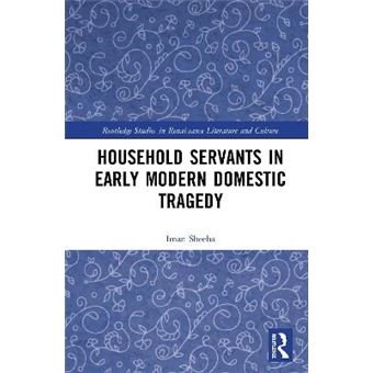 Household Servants In Early Modern Domestic Tragedy Routledge Studies In Renaissance Literature And Culture - 1