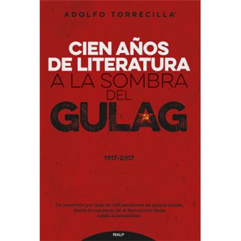 Cien Años De Literatura A La Sombra Del Gulag (1917-2017) - 1