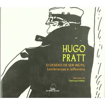 Hugo Pratt. O desexo de ser inútil Lembranzas e reflexións - 1