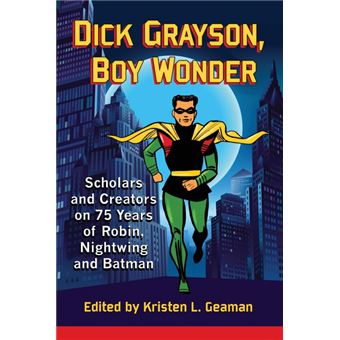 Dick Grayson, Boy Wonder Scholars And Creators On 75 Years Of Robin, Nightwing And Batman - 1