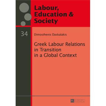 Greek Labour Relations In Transition In A Global Context 34 Arbeit, Bildung Und Gesellschaft  Labour, Education And Society - 1