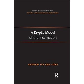 A Kryptic Model Of The Incarnation Routledge New Critical Thinking In Religion, Theology And Biblical Studies - 1