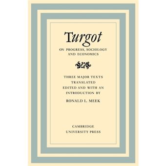 Turgot on Progress, Sociology and Economics - A Philosophical Review of the Successive Advances of the Human Mind on Universal History Reflections on the Formation and the Distribution of Wealth - Paperback - 2010 - 1