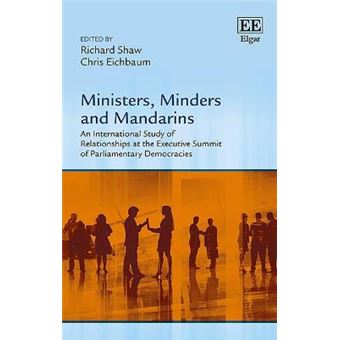 Ministers, Minders And Mandarins - An International Study Of Relationships At The Executive Summit Of Parliamentary Democracies - 1