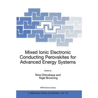 Mixed Ionic Electronic Conducting Perovskites for Advanced Energy Systems - Proceedings of the NATO ARW on Mixed Ionic Electronic Conducting (MIEC) Perovskites for Advanced Energy Systems, Kyiv,Ukraine, 8-12 June 2003 - Paperback - 2004 - 1