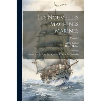 Les Nouvelles Machines Marines Supplment Au Trait Des Appareils  Vapeur De Navigation Volume 2 - 1