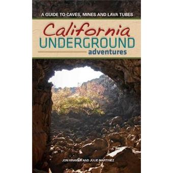 California Underground: A Guide To Caves, Mines And Lava Tubes - 1