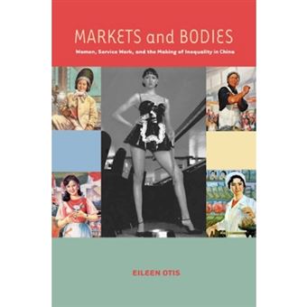 Markets and Bodies - Women, Service Work and the Making of Inequality in China - Hardback - 2011 - 1