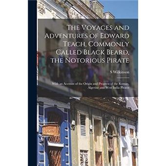 The Voyages And Adventures Of Edward Teach Commonly Called Black Beard The Notorious Pirate - 1