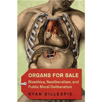 Organs for Sale: Bioethics, Neoliberalism, and Public Moral Deliberation - 1