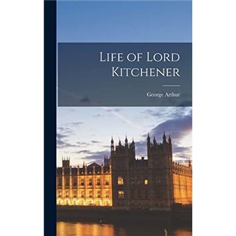 Life Of Lord Kitchener George Arthur - Capa Dura / Hardback - George ...