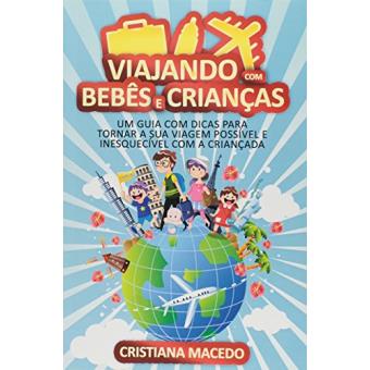 Viajando com Bebês e Crianças. Um Guia com Dicas Para Tornar a Sua Viagem Possível e Inesquecível com a Criançada - 1