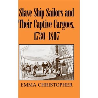 Slave Ship Sailors and their Captive Cargoes, 1730-1807 - Hardback - 2006 - 1