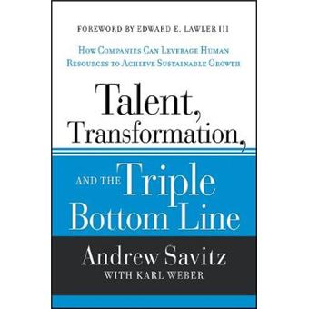 Talent, Transformation and the Triple Bottom Line - How Companies Can Leverage Human Resources to Achieve Sustainable Growth - Hardback - 2013 - 1