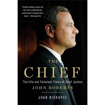 The Chief The Life And Turbulent Times Of Chief Justice John Roberts - 1