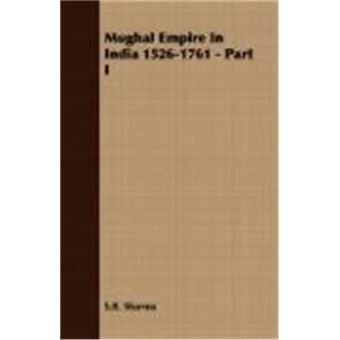 Mughal Empire In India 1526-1761 - Part I - 1