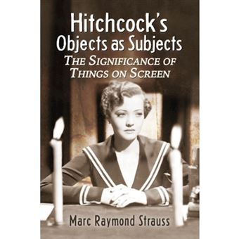 Hitchcock&aposs Objects As Subjects The Significance Of Things On Screen - 1