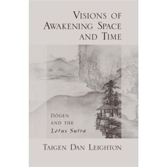 Visions of Awakening Space and Time - D=ogen and the Lotus Sutra - Hardback - 2007 - 1
