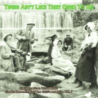 Times Ain't Like They Used To Be: Early American Rural Music, Vol. 7 - 1