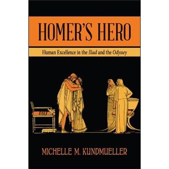Homer'S Hero Human Excellence In The Iliad And The Odyssey - 1