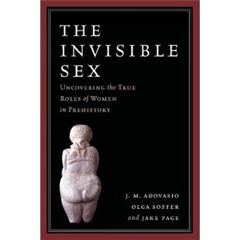 The Invisible Sex Uncovering The True Roles Of Women In Prehistory - 1