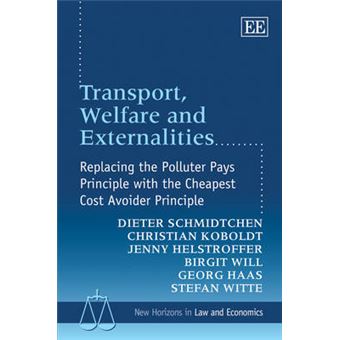 Transport, Welfare And Externalities Replacing The Polluter Pays Principle With The Cheapest Cost Avoider Principle New Horizons In Law And Economics Series - 1