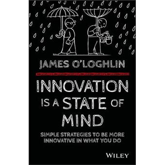 Innovation Is A State Of Mind Simple Strategies To Be More Innovative In Everything You Do Simple Strategies To Be More Innovative In What You Do - 1
