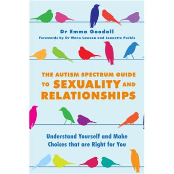 The Autism Spectrum Guide To Sexuality And Relationships: Understand Yourself And Make Choices That Are Right For You (Paperback) - 1