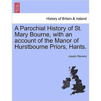 A Parochial History Of St. Mary Bourne With An Account Of The Manor Of Hurstbourne Priors Hants. - 1