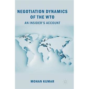 Negotiation Dynamics of the WTO An Insiders Account - 1