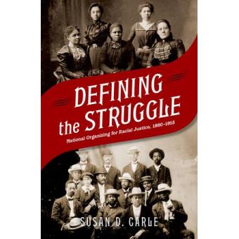 Defining the Struggle - National Racial Justice Organizing, 1880-1915 - Hardback - 2013 - 1