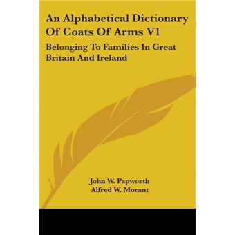 An Alphabetical Dictionary Of Coats Of Arms V1: Belonging To Families In Great Britain And Ireland - Paperback - 2007 - 1