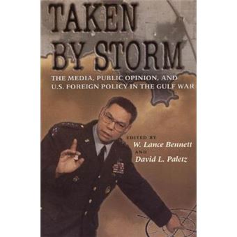 Taken by Storm - Media, Public Opinion and U.S. Foreign Policy in the Gulf War - Paperback - 1994 - 1