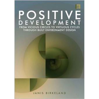 Positive Development - From Vicious Circles to Virtuous Cycles Through Built Environment Design - Hardback - 2008 - 1