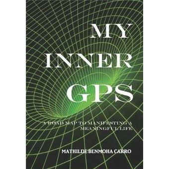 My Inner Gps - A Road Map To Manifesting A Meaningful Life - 1