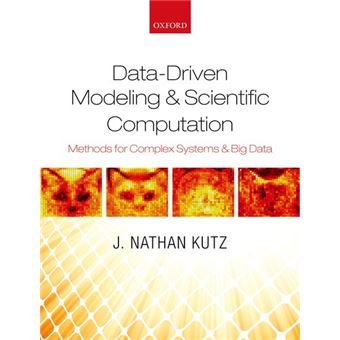 Data-Driven Modeling & Scientific Computation - Methods for Complex Systems & Big Data - Hardback - 2013 - 1