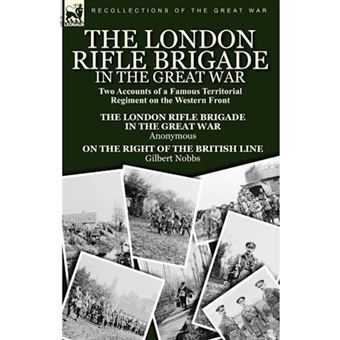 The London Rifle Brigade in the Great War - Two Accounts of a Famous Territorial Regiment on the Western Front-Short History of the London Rifle Brigad - Paperback / softback - 2010 - 1