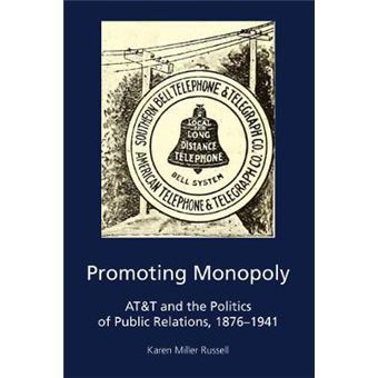 Promoting Monopoly Att And The Politics Of Public Relations, 18761941 5 Aejmc  Peter Lang Scholarsourcing Series - 1