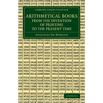 Arithmetical Books from the Invention of Printing to the Present Time - Being Brief Notices of a Large Number of Works Drawn Up from Actual Inspection - Paperback - 2013 - 1