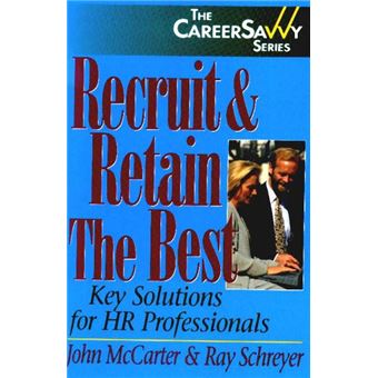 Recruit and Retain the Best - Key Solutions for HR Professionals - Paperback - 1999 - 1